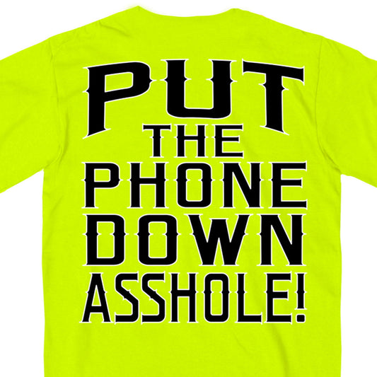 Safety green t-shirt with the text 'PUT THE PHONE DOWN A**H***' printed in black on the back.