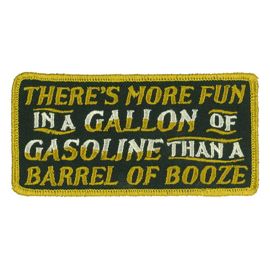 A rectangular embroidered patch with the text 'THERE'S MORE FUN IN A GALLON OF GASOLINE THAN A BARREL OF BOOZE' in a yellow font on a black background, encased with a yellow border.