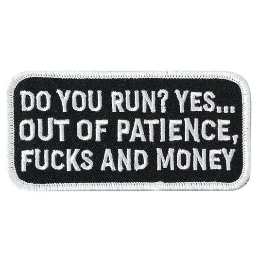 A rectangular black patch with white embroidered text that reads: 'DO YOU RUN? YES... OUT OF PATIENCE, FUCKS AND MONEY'.