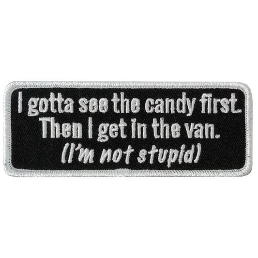 A black and white embroidered patch with the text 'I gotta see the candy first. Then I get in the van. (I'm not stupid)'