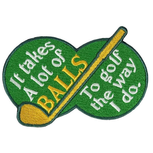 A patch with a green background, yellow text, and a yellow golf club. The text includes the phrases 'It takes a lot of' and 'to golf the way I do.